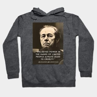 Aleksandr Solzhenitsyn quote: Unlimited power in the hands of limited people always leads to cruelty. Hoodie